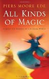 All kinds of magic : a quest for meaning in a material world