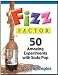 FIZZ FACTOR 50 AMAZING EXPERIMENTS