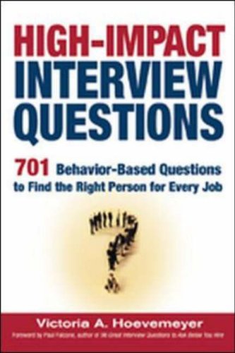 High Impact Interview Questions 701 Behavior Based Questions to Find the Right Person for Every Job