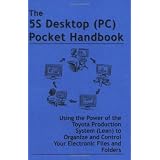 The 5S Desktop (PC) Pocket Handbook - Using the Power of the Toyota Production System (Lean) to Organize and Control Your Electronic Files and Folders