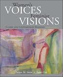 Womens Voices, Feminist Visions: Classic and Contemporary Readings
