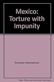Mexico : torture with impunity