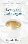 Everyday clairvoyant : extraordinary answers to finding love, destiny, and balance in your life