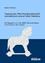 Trojanisches Pferd Kundenzeitschrift: Journalismus versus Public Relations: Die Magazine von Audi, BMW, Mercedes und Porsche in der Analyse