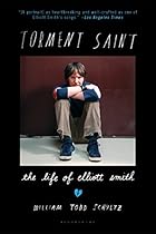 Torment Saint: The Life of Elliott Smith Torment Saint: The Life of Elliott Smith