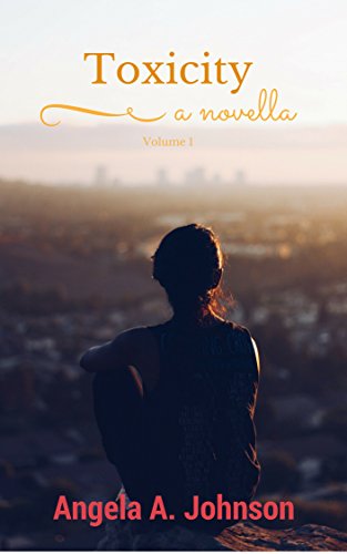 Toxicity: Volume 1 (a novella), by Angela A. Johnson