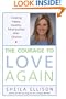 The Courage to Love Again: Creating Happy, Healthy Relationships After Divorce