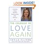The Courage to Love Again: Creating Happy, Healthy Relationships After Divorce