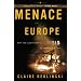 Menace in Europe: Why the Continent's Crisis Is America's, Too