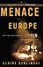 Book cover of Menace in Europe: Why the Continent's Crisis Is America's, Too.