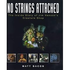 No strings attached : the inside story of Jim Hensons creature shop / Matt Bacon