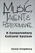 Music, Talent & Performance  A Conservatory Cultural System