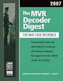 The MVR Decoder Digest 2007: The Companion to the Mvr Book, Translating the Codes and Abbreviations of Violations and Licensing Categories That Appear ... (Mvr Decoder Digest) (Mvr Decoder Digest)