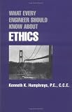 What Every Engineer Should Know about Ethics (What Every Engineer Should Know)