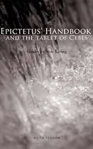 Epictetus' Handbook and the Tablet of Cebes: Guides to Stoic Living