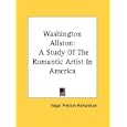 Washington Allston: A Study Of The Romantic Artist In America by Edgar Preston Richardson