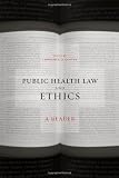 Public Health Law and Ethics: A Reader (California/Milbank Books on Health and the Public)