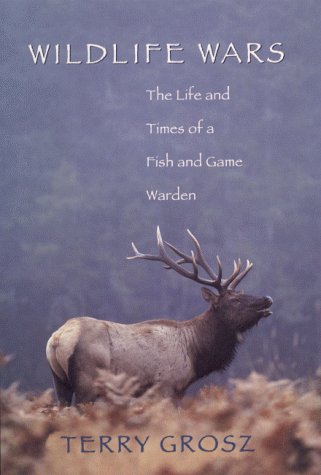 Wildlife Wars: The Life and Times of a Fish and Game Warden
