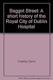 Baggot Street : a short history of the Royal City of Dublin Hospital