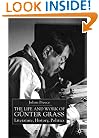 The Life and Work of Gunter Grass: Literature, History, Politics