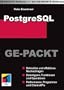 PostgreSQL Ge-Packt: Schnelles und effektives Nachschlagen. Datentypen, Funktionen und Operationen. Performance, Programme und Client-APIs
