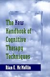 The New Handbook of Cognitive Therapy Techniques