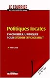 Politiques locales : 110 Conseils juridiques pour d�cider efficacement