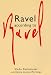 Ravel According to Ravel