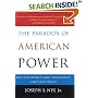 The Paradox of American Power: Why the World's Only Superpower Can't Go It Alone