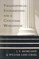 Philosophical Foundations for a Christian Worldview