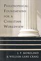 Philosophical Foundations for a Christian Worldview