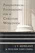 Philosophical Foundations for a Christian Worldview