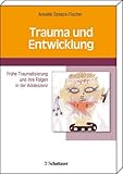Trauma und Entwicklung: Frühe Traumatisierungen und ihre Folgen in der Adoleszenz