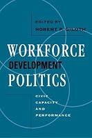 Workforce Development Politics: Civic Capacity and Performance