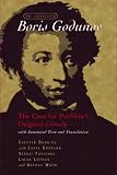 The Uncensored Boris Godunov : The Case For Pushkin's Original Comedy, With Annotated Text And Translation