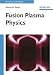 Fusion Plasma Physics (Physics Textbook)