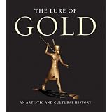 The Lure of Gold: An Artistic And Cultural History
