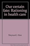 Our certain fate : rationing in health care