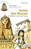 Tatort Geschichte. Rettet den Pharao! - Renee Holler