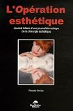 L'op��ration esth��tique : Journal intime d'une journaliste cobaye de la chirurgie esth��tique
