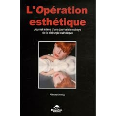 L'op��ration esth��tique : Journal intime d'une journaliste cobaye de la chirurgie esth��tique