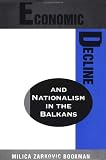 Economic Decline and Nationalism in the Balkans