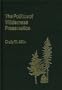 The Politics of Wilderness Preservation (Contributions in Political Science)