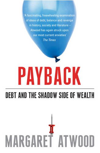 Payback: Debt and the Shadow Side of Wealth: Debt as Metaphor and the Shadow Side of Wealth