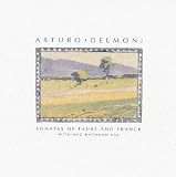 Arturo Delmoni: Sonatas Of Faur� And Franck/Apr�s Un R�ve