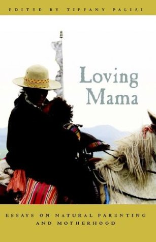 loving mama essays on natural parenting and motherhood