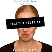 That's Disgusting: Unraveling the Mysteries of Repulsion | [Rachel Herz]