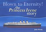 Blown to Eternity: The "Princess Irene" Story