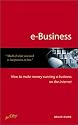 E-Business: How to Make Money Running a Business on the Internet