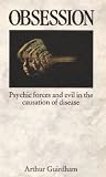 Obsession: Psychic forces and evil in the causation of disease
